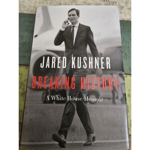 Breaking History : A White House Memoir by Jared Kushner (2022, Hardcover)